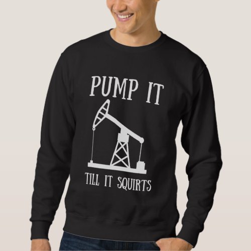 Fossil Fuel Oil Rig And Offshore Platform Drilling Sweatshirt