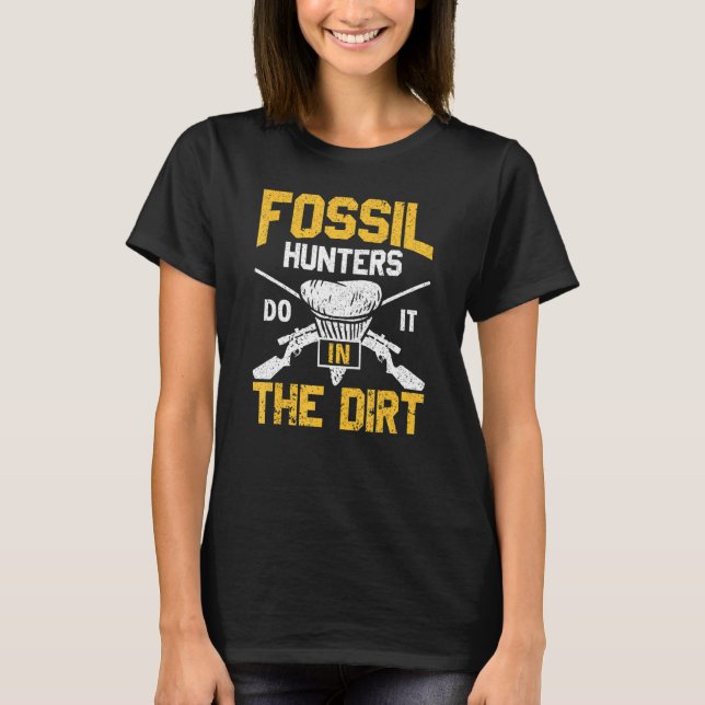 Fossil Hunters Do It In The Dirt Fossil Tooth Shar T-Shirt (Front)