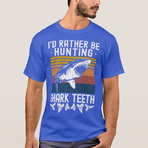 Fossil Hunting Id Rather Be Hunting Shark Teeth T_Shirt