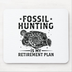 Fossil hunting is my retirement plan - Gift Mouse Pad