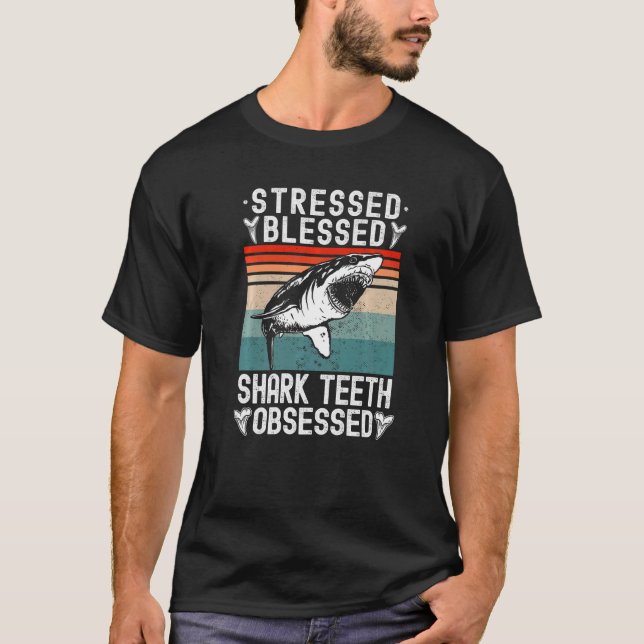 Fossil Hunting Stressed Blessed Shark Teeth Obsess T-Shirt (Front)