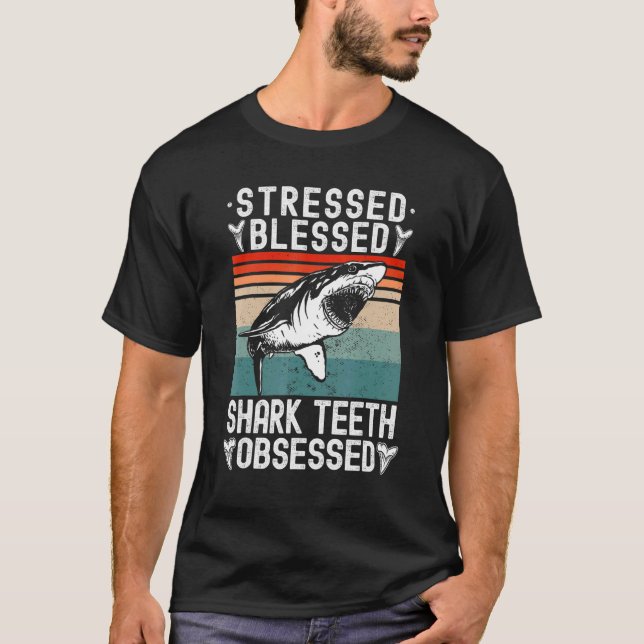 Fossil Hunting Stressed Blessed Shark Teeth Obsess T-Shirt (Front)