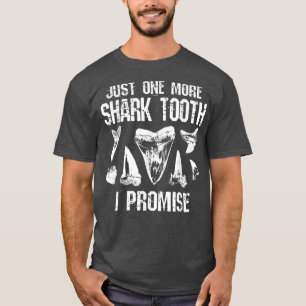 Fossil Teeth Just One More Shark Tooth I Promise F T-Shirt