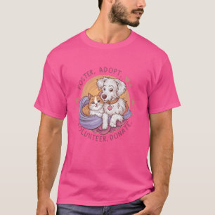 FOSTER ADOPT VOLUNTEER DONATE Animal Rescue Shelte T-Shirt