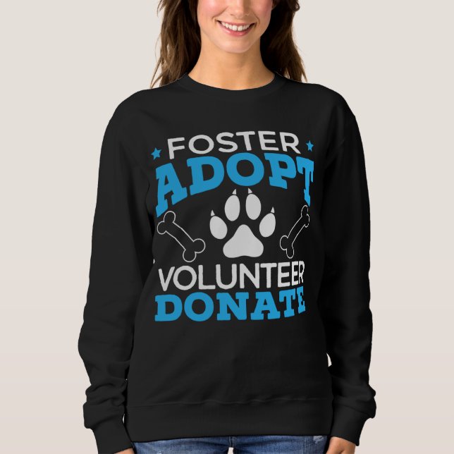 Foster Adopt Volunteer Donate Animal Rights Animal Sweatshirt (Front)