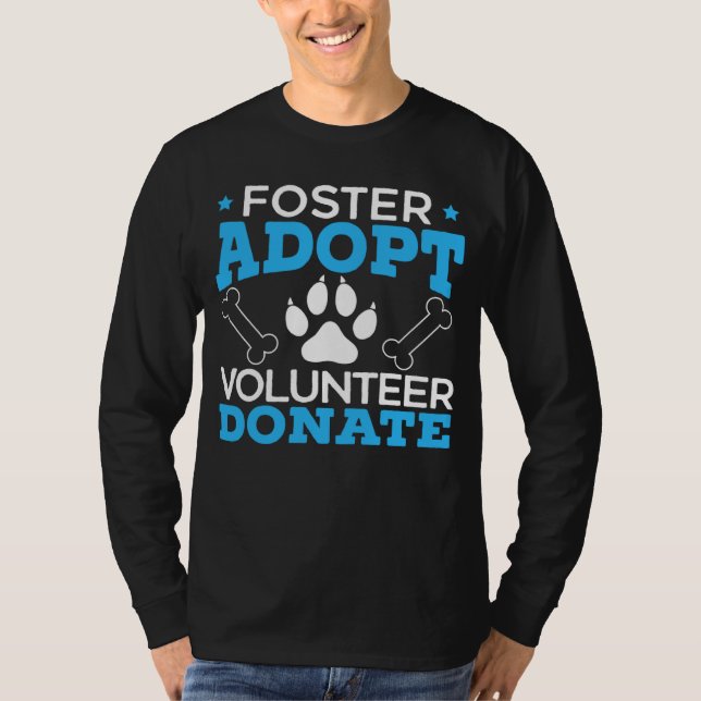 Foster Adopt Volunteer Donate Animal Rights Animal T-Shirt (Front)