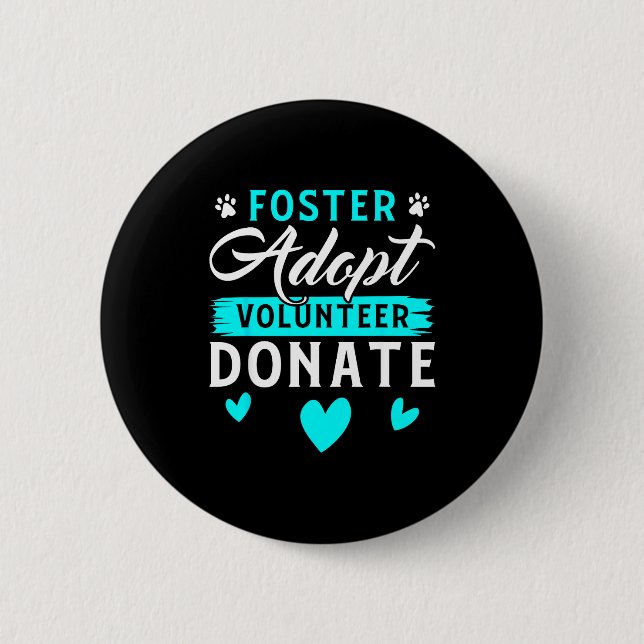Foster Adopt Volunteer Donate Funny Animal Rescue  Button (Front)
