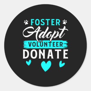 Foster Adopt Volunteer Donate Funny Animal Rescue Classic Round Sticker