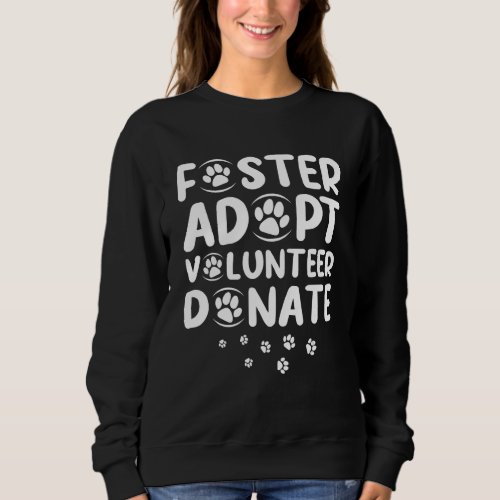 Foster Adopt Volunteer Donate Rescue Animal Shelte Sweatshirt