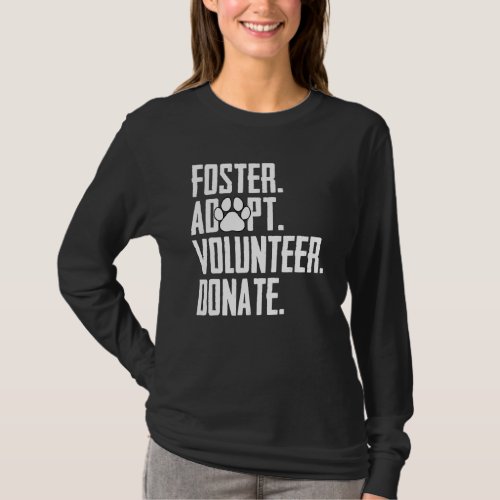 Foster Adopt Volunteer Donate Rescue Animal Shelte T_Shirt