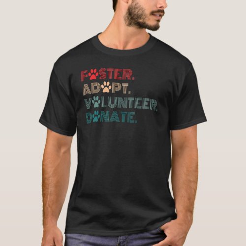 Foster Adopt Volunteer Donate Rescue Animal Shelte T_Shirt