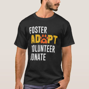Foster Adopt Volunteer Donate Rescue Animal Shelte T-Shirt