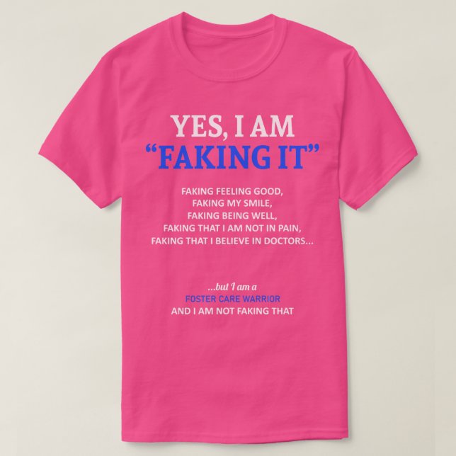 Foster Care Awareness I Am Faking It In This Famil T-Shirt (Design Front)