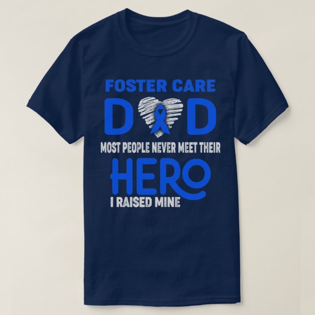 Foster Care Dad Most People Never Meet Their Hero  T-Shirt (Design Front)