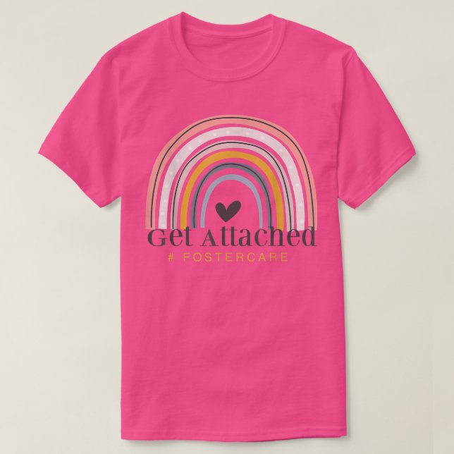 Foster Care Parents Get Attached Rainbow Adoption  T-Shirt (Design Front)