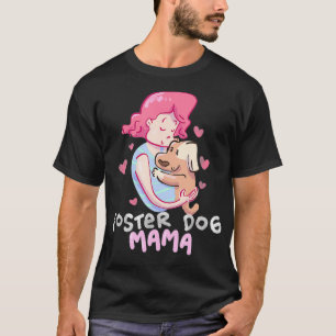 Foster Dog Mama Gift Pet Mom Animal Rescue Adopt T-Shirt