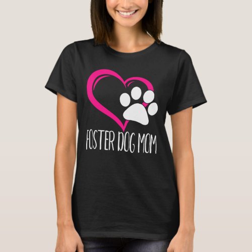 Foster Dog Mom Cute Puppy Paw Heart Love Animal Re T_Shirt