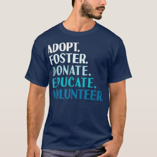 Foster Educate Adopt a Dog  - Rescue and Shelter   T-Shirt