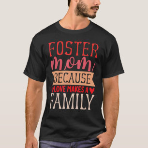 Foster Mom Because Love Make A Family Adoption Day T-Shirt