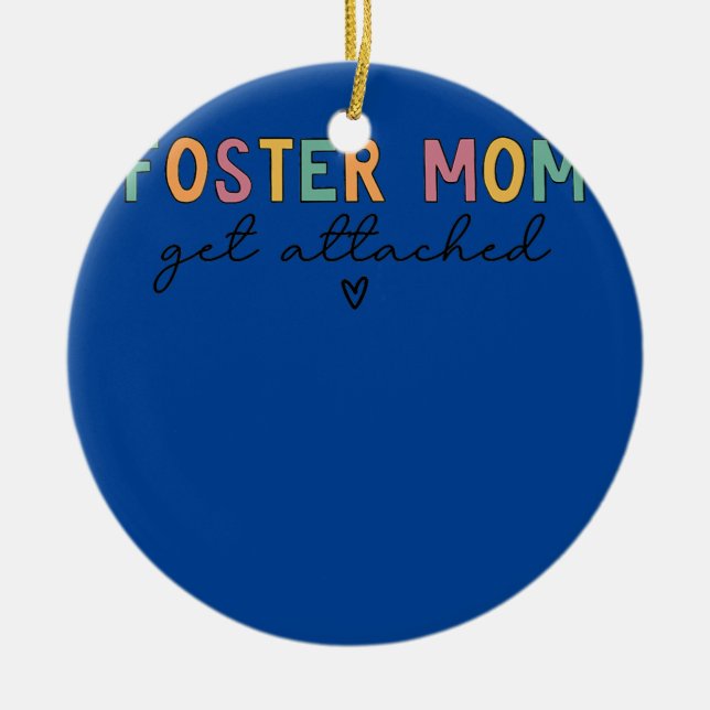 Foster Mom Get Attached  Ceramic Ornament (Front)