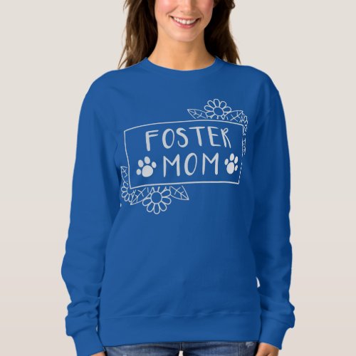 Foster Mom Pets Adoption Animal Shelter  Sweatshirt