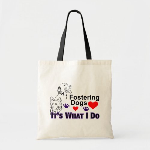 Fostering Dogs Its What I Do Tote Bag