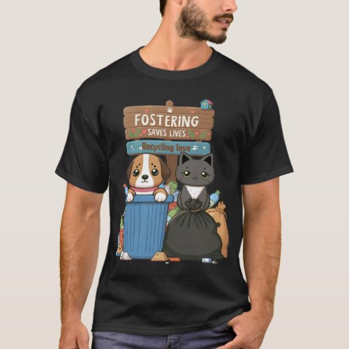 Fostering Saves Lives Design for Animal Lovers T_Shirt