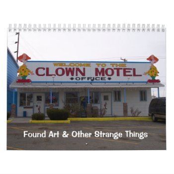 Found Art & Other Strange Things Calendar by northwest_photograph at Zazzle