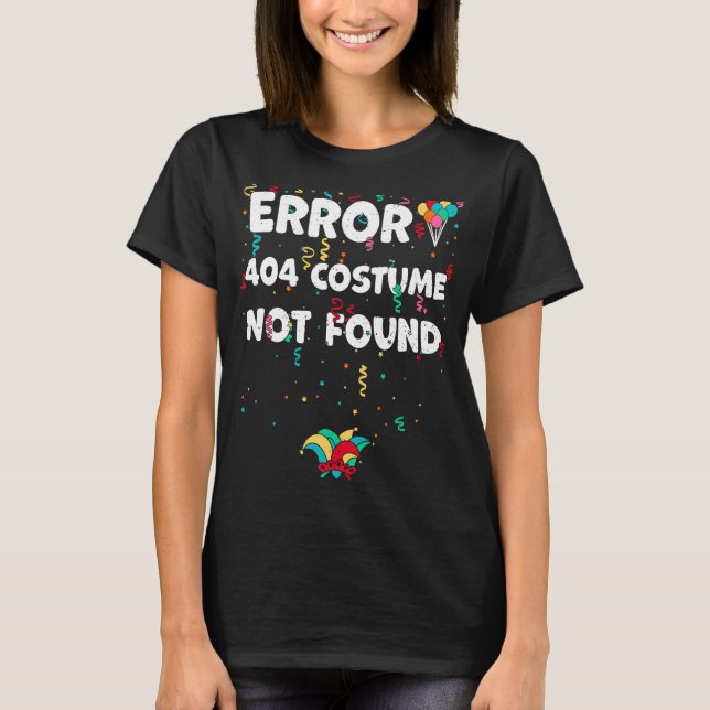 Found Error 404 Costume Not Found  Karneval Saying T-Shirt (Front)