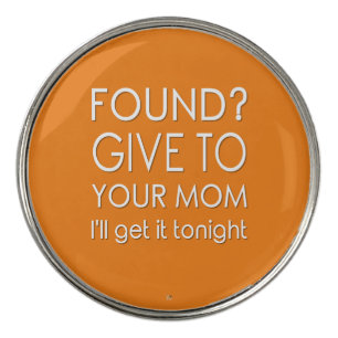 Found? Give to your mom. I'll get it tonight. Golf Ball Marker