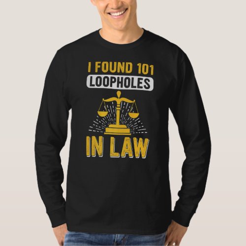 Found Loopholes In Law Lawyer Law School Attorney  T_Shirt