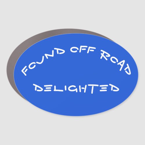 Found Off Road Delighted Car Magnet