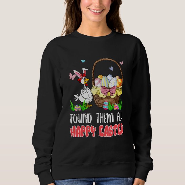 Found Them All Happy Easter Bunny Chicken Hunting  Sweatshirt (Front)