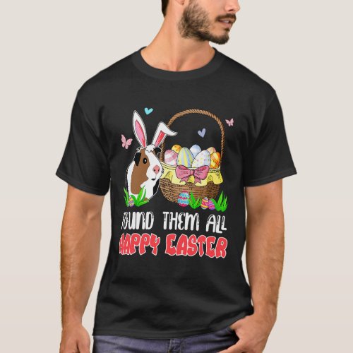 Found Them All Happy Easter Bunny Guinea Pig Hunti T_Shirt