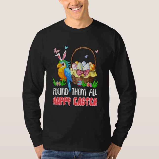 Found Them All Happy Easter Bunny Macaw Hunting Eg T-Shirt (Front)