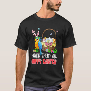 Found Them All Happy Easter Bunny Macaw Hunting Eg T-Shirt