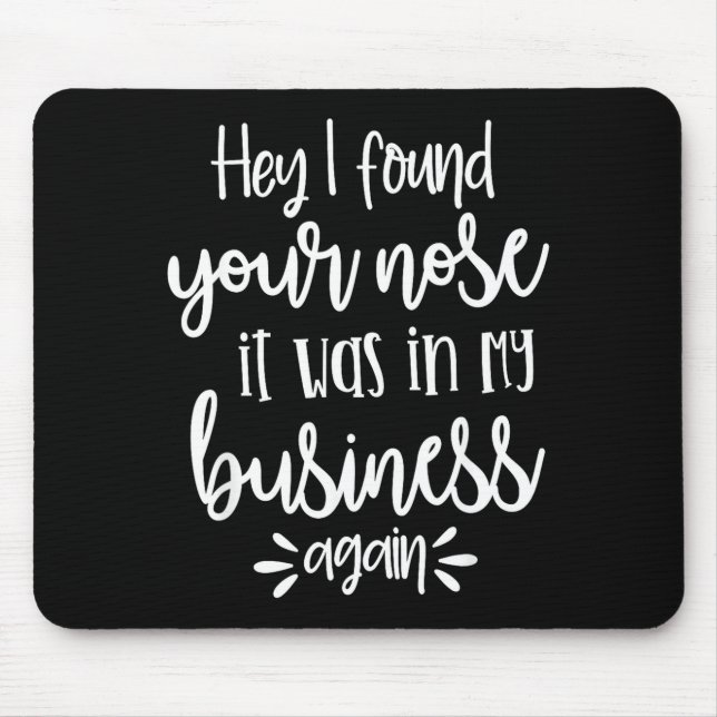 Found You Nose In My Business, Sarcastic Quotes Fu Mouse Pad (Front)