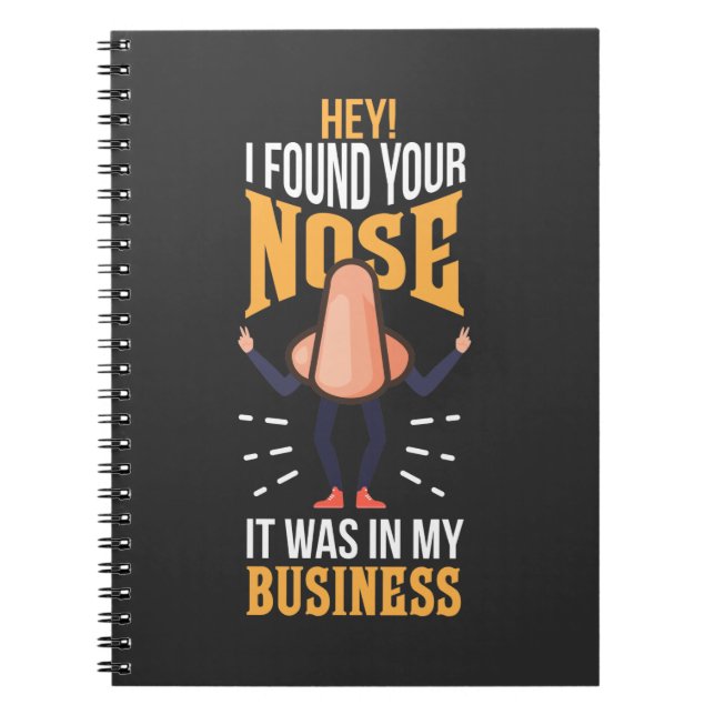 Found Your Nose It Was In My Business employees Notebook (Front)
