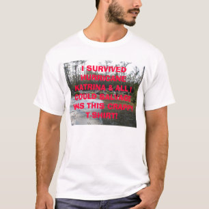 Foundation, I SURVIVED HURRICANE KATRINA & ALL ... T-Shirt