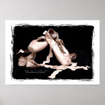 "foundation Of Grace" Ballet Shoes Print by TheInspiredEdge at Zazzle