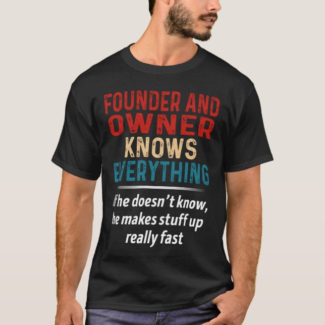 Founder And Owner Knows Everything T-Shirt (Front)
