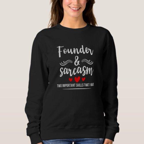 Founder  Sarcasm Two Important Skills Job Pride S Sweatshirt