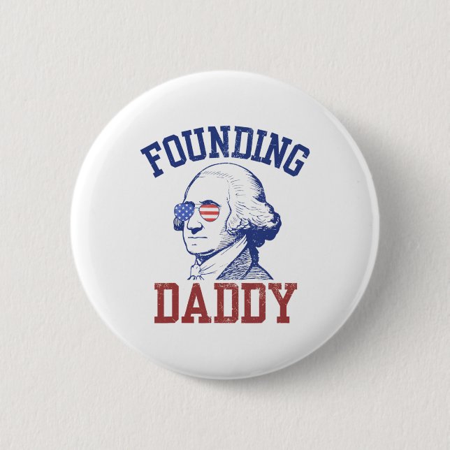 Founding Daddy George Washington Funny 4th Of July Button (Front)