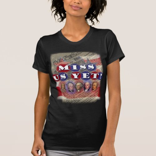 Founding Fathers Miss Us Yet T_Shirt
