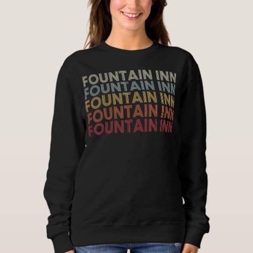 Fountain Inn South Carolina Fountain Inn SC Retro  Sweatshirt