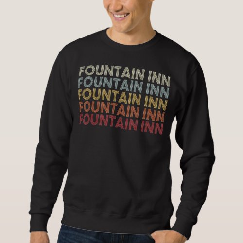 Fountain Inn South Carolina Fountain Inn SC Retro  Sweatshirt