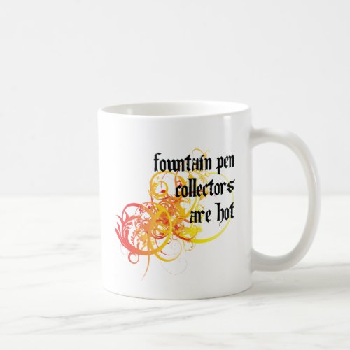 Fountain Pen Collectors Are Hot Coffee Mug