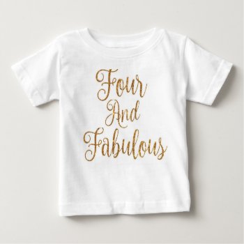 Four And Fabulous Baby T-shirt by lisaguenraymondesign at Zazzle