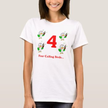 Four Calling Birds T-shirt by ChristmasBellsRing at Zazzle
