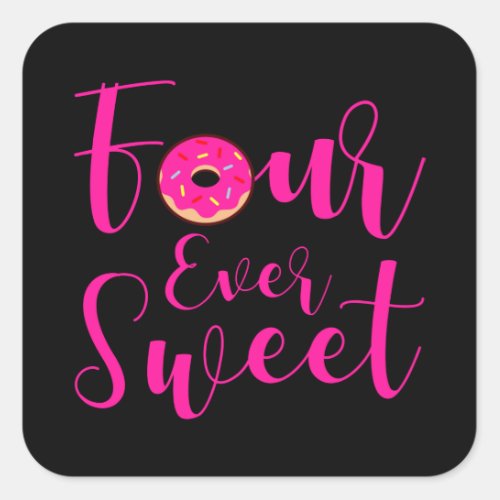 FOUR EVER SWEET 4 YEAR OLD 4th Birthday Girl Donut Square Sticker